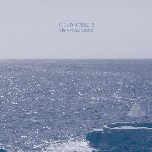 CLOUD NOTHINGS life without sound