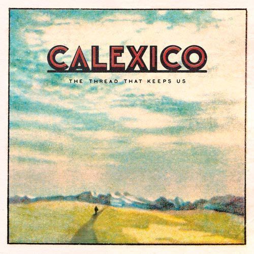 CALEXICO the thread that keeps us