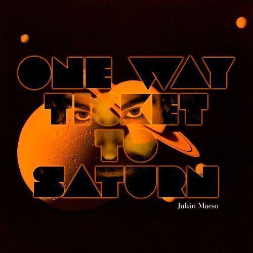 JULIAN MAESO one way ticket to saturn